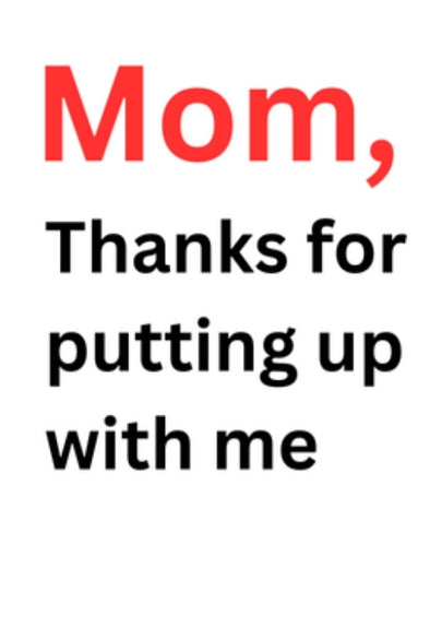 "Mom, Thanks for Putting up With Me" Greeting Card
